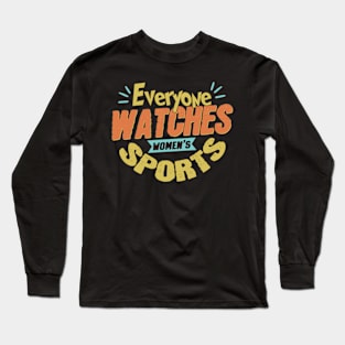 Everyone Watches Women's Sports Long Sleeve T-Shirt